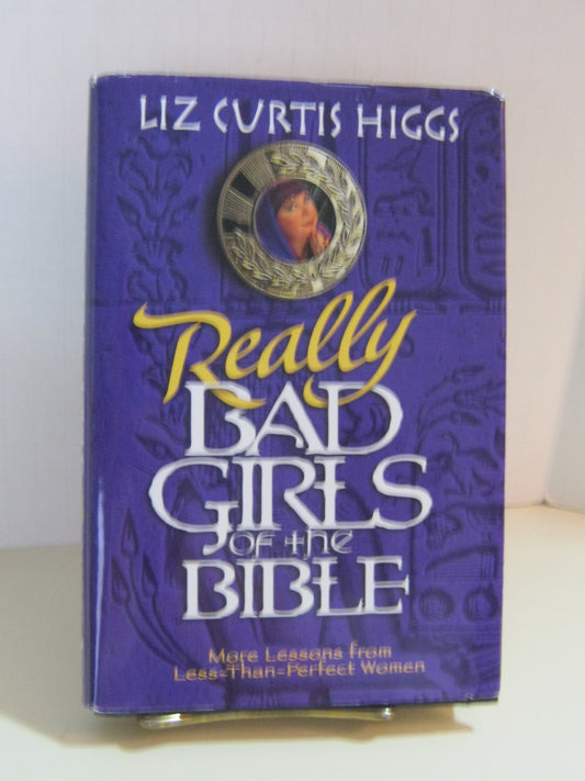 Really Bad Girls of the Bible: More Lessons from Less-Than-Perfect-Woman - 9054