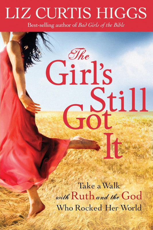 The Girl's Still Got It: Take a Walk with Ruth and the God Who Rocked Her World - 1454