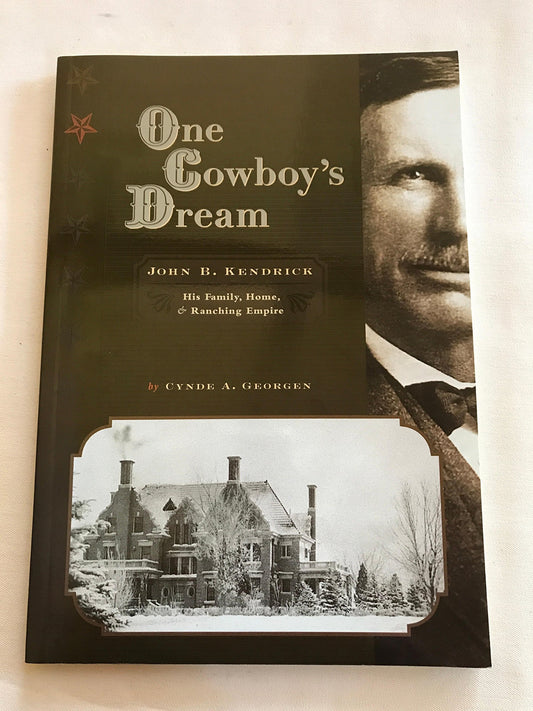 One Cowboy's Dream: John B. Kendrick, His Family, Home, and Ranching Empire - 2431