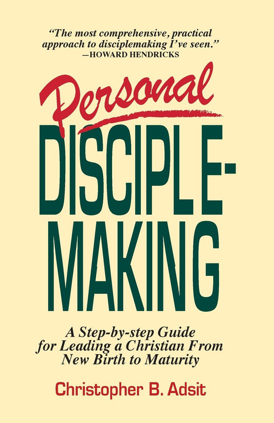 Personal Disciplemaking: A Step-by-step Guide for Leading a Christian From New Birth to Maturity