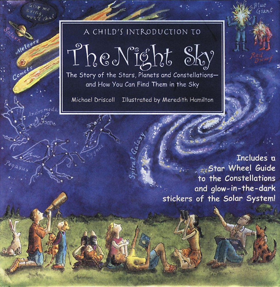 A Child's Introduction to the Night Sky: The Story of the Stars, Planets, and Constellations--and How You Can Find Them in the Sky