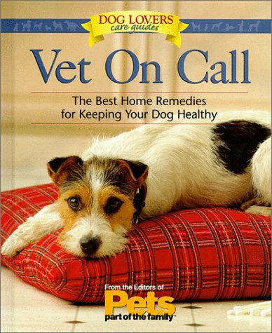 Vet on Call: Home Remedies for Common Concerns : Behavior, Grooming, Sickness, Aging
