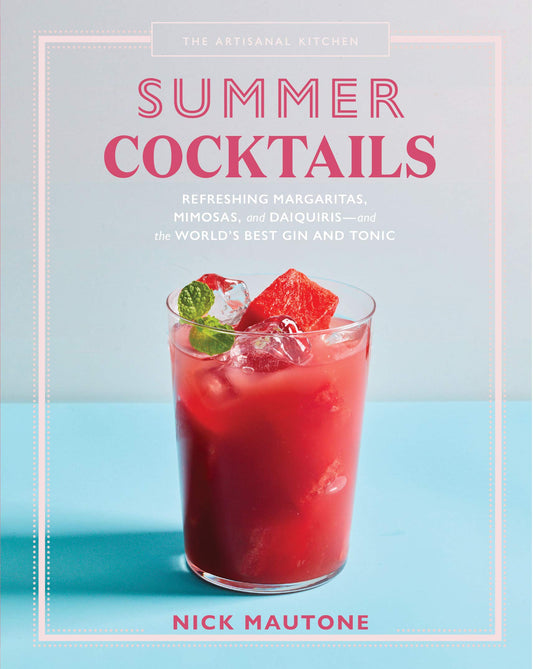 The Artisanal Kitchen: Summer Cocktails: Refreshing Margaritas, Mimosas, and Daiquiris―and the World’s Best Gin and Tonic - 2111