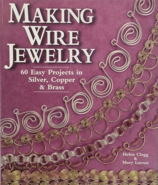Making Wire Jewelry: 60 Easy Projects in Silver, Copper & Brass - 9671