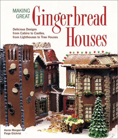 Making Great Gingerbread Houses: Delicious Designs from Cabins to Castles, from Lighthouses to Tree Houses - 2950