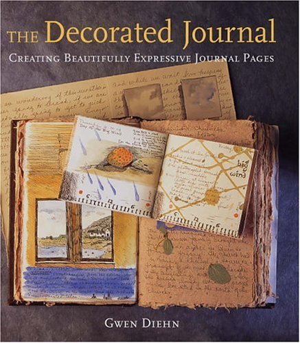 The Decorated Journal: Creating Beautifully Expressive Journal Pages