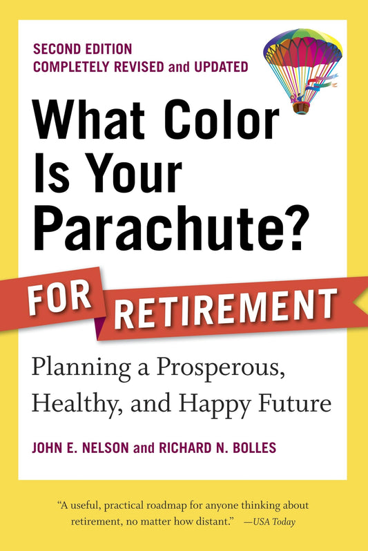 What Color Is Your Parachute? for Retirement, Second Edition: Planning a Prosperous, Healthy, and Happy Future (What Color Is Your Parachute? for Retirement: Planning Now for the) - 5740