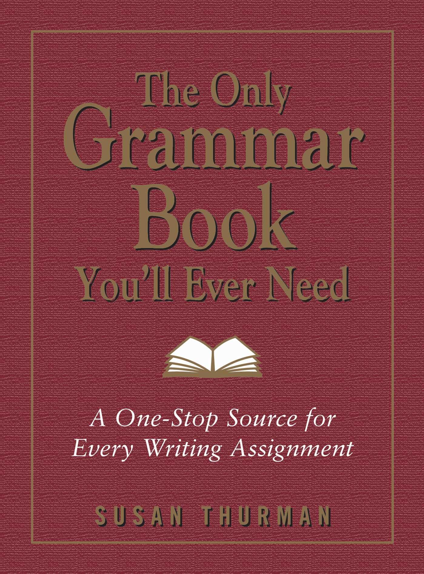The Only Grammar Book You'll Ever Need: A One-Stop Source for Every Writing Assignment - 4448