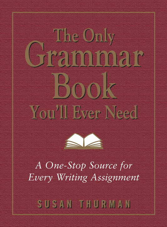 The Only Grammar Book You'll Ever Need: A One-Stop Source for Every Writing Assignment - 4448