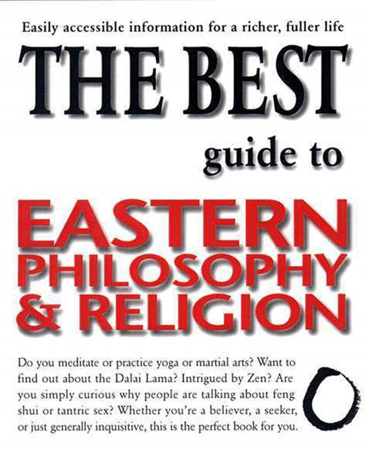 The Best Guide to Eastern Philosophy and Religion: Easily Accessible Information for a Richer, Fuller Life - 8207