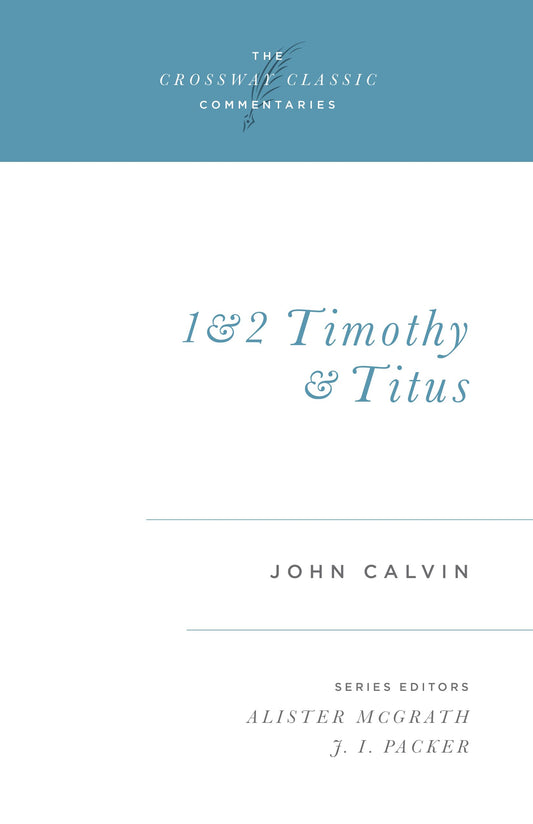 1 and 2 Timothy and Titus (Volume 17) (Crossway Classic Commentaries, 17)