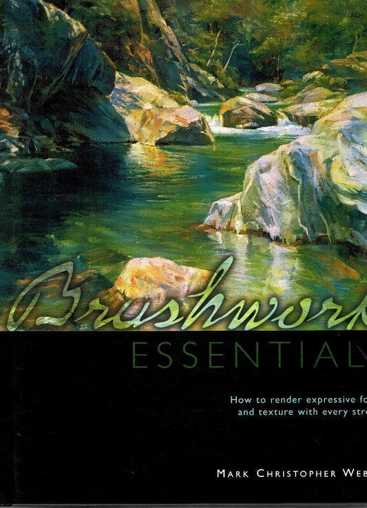 Brushwork Essentials: How to Render Expressive Form and Texture with Every Stroke