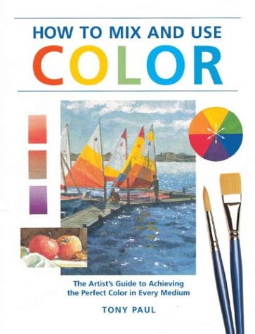 How to Mix & Use Color: The Artist's Guide to Achieving the Perfect Color in Every Medium - 3094