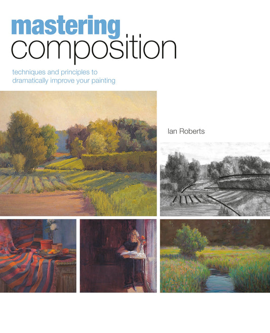 Mastering Composition: Techniques and Principles to Dramatically Improve Your Painting - 3189