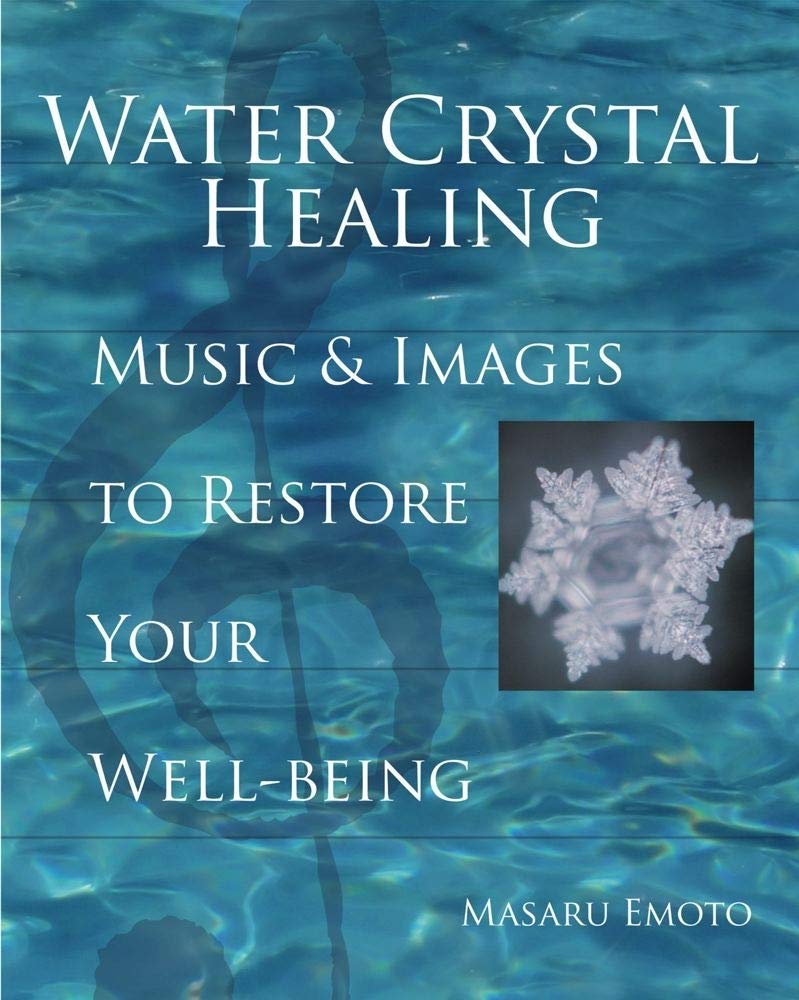 Water Crystal Healing: Music and Images to Restore Your Well-Being (Masaru Emoto Legacy Library)