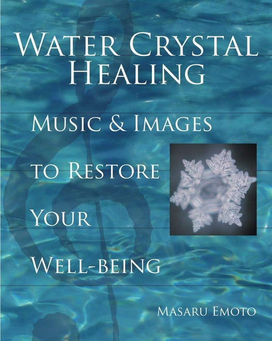 Water Crystal Healing: Music and Images to Restore Your Well-Being (Masaru Emoto Legacy Library)
