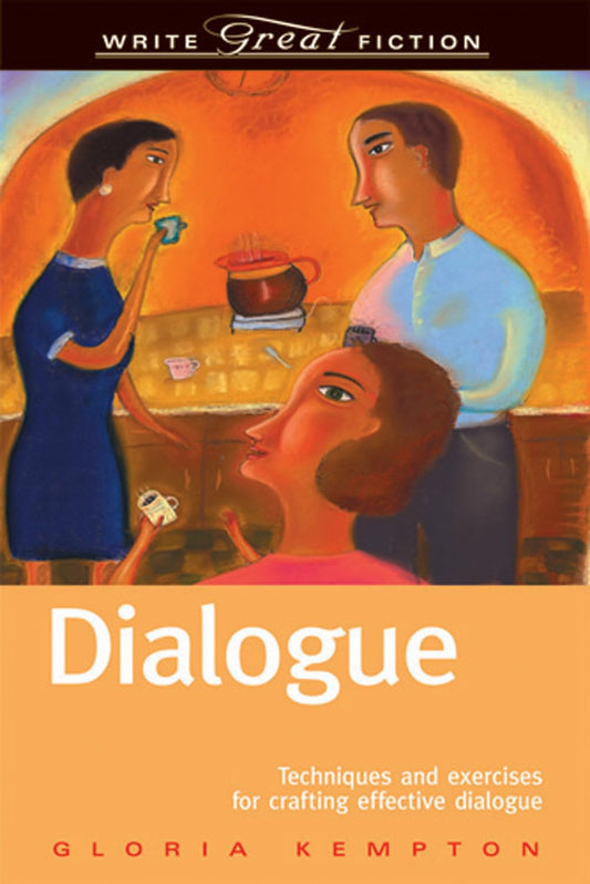 Dialogue: Techniques and Exercises for Crafting Effective Dialogue (Write Great Fiction Series) - 1452