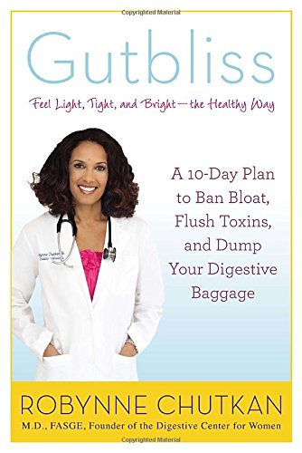Gutbliss: A 10-Day Plan to Ban Bloat, Flush Toxins, and Dump Your Digestive Baggage - 7722