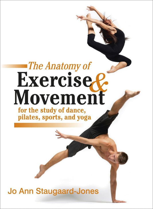 The Anatomy of Exercise and Movement for the Study of Dance, Pilates, Sports, and Yoga - 8187