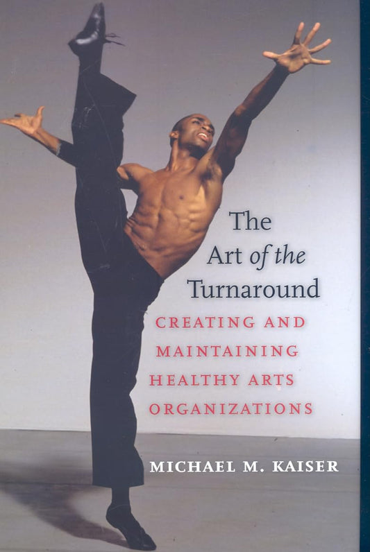 The Art of the Turnaround: Creating and Maintaining Healthy Arts Organizations
