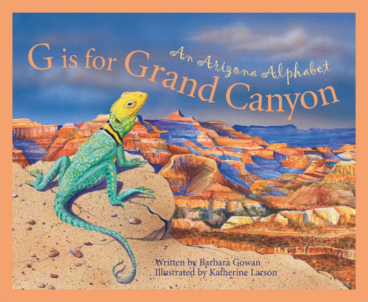 G Is for Grand Canyon : An Arizona Alphabet (Alphabet Series) - 2405