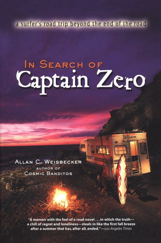 In Search of Captain Zero: A Surfer's Road Trip Beyond the End of the Road - 1295