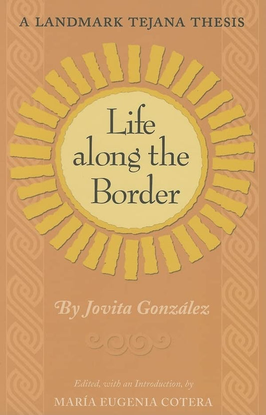 Life Along the Border: A Landmark Tejana Thesis (Volume 26) (Elma Dill Russell Spencer Series in the West and Southwest) - 548