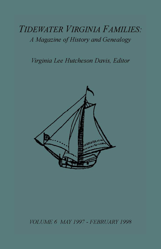 Tidewater Virginia Families: A Magazine of History and Genealogy, Volume 6, May 1997-Feb 1998: A Magazine of History and Genealogy, Volume 6, May 1997-Feb 1998