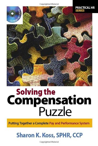 Solving the Compensation Puzzle: Putting Together a Complete Pay and Performance System (Practical Hr Series) - 2464