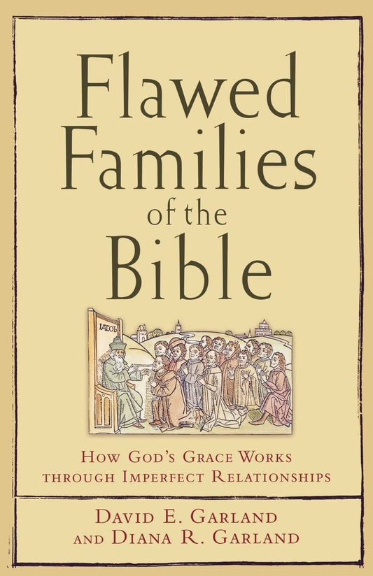 Flawed Families of the Bible: How God's Grace Works through Imperfect Relationships