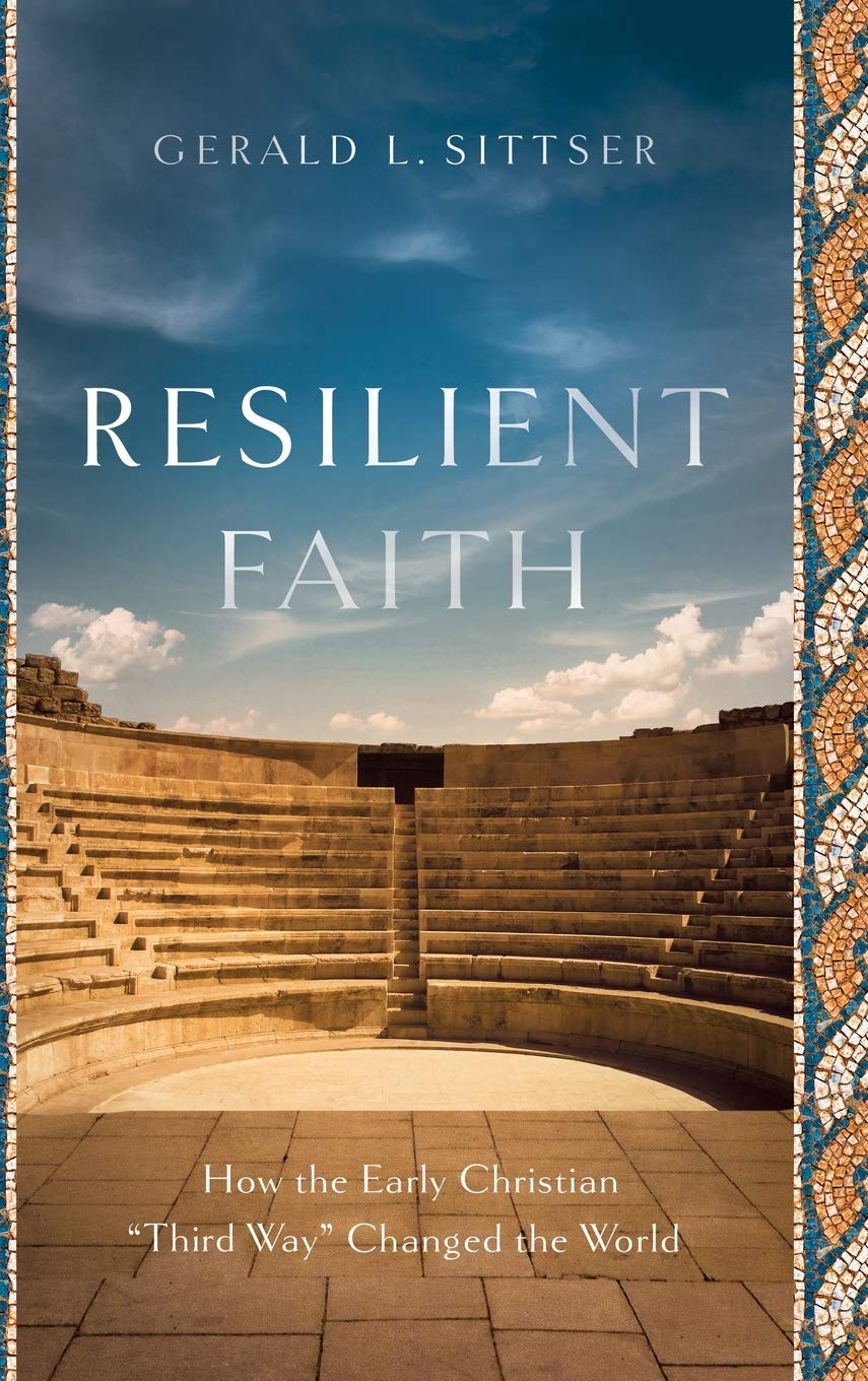 Resilient Faith: How the Early Christian "Third Way" Changed the World