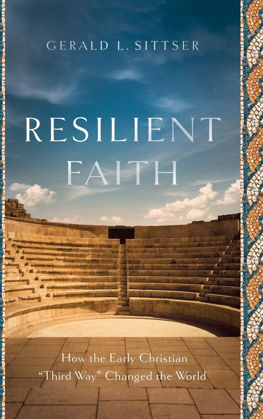 Resilient Faith: How the Early Christian "Third Way" Changed the World