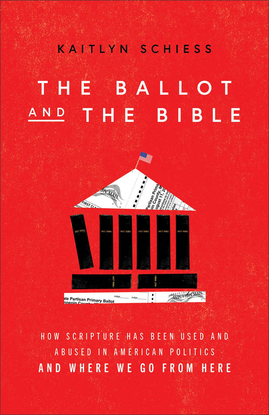 Ballot and the Bible: How Scripture Has Been Used and Abused in American Politics and Where We Go from Here - 1330