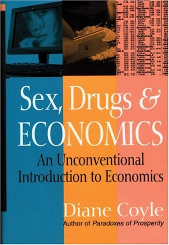 Sex, Drugs & Economics: An Unconventional Introduction to Economics