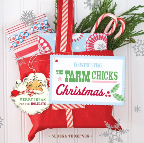 The Farm Chicks Christmas: Merry Ideas for the Holidays