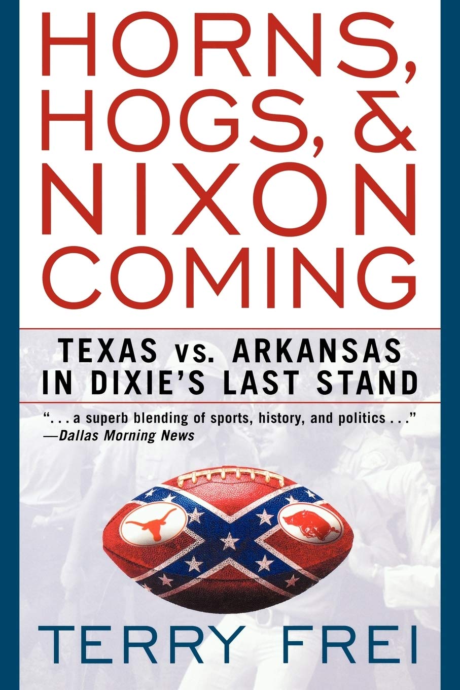 Horns, Hogs, & Nixon Coming: Texas vs. Arkansas in Dixie's Last Stand