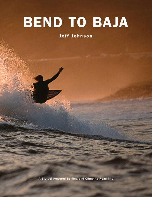 Bend to Baja: A Biofuel Powered Surfing and Climbing Road Trip - 1224