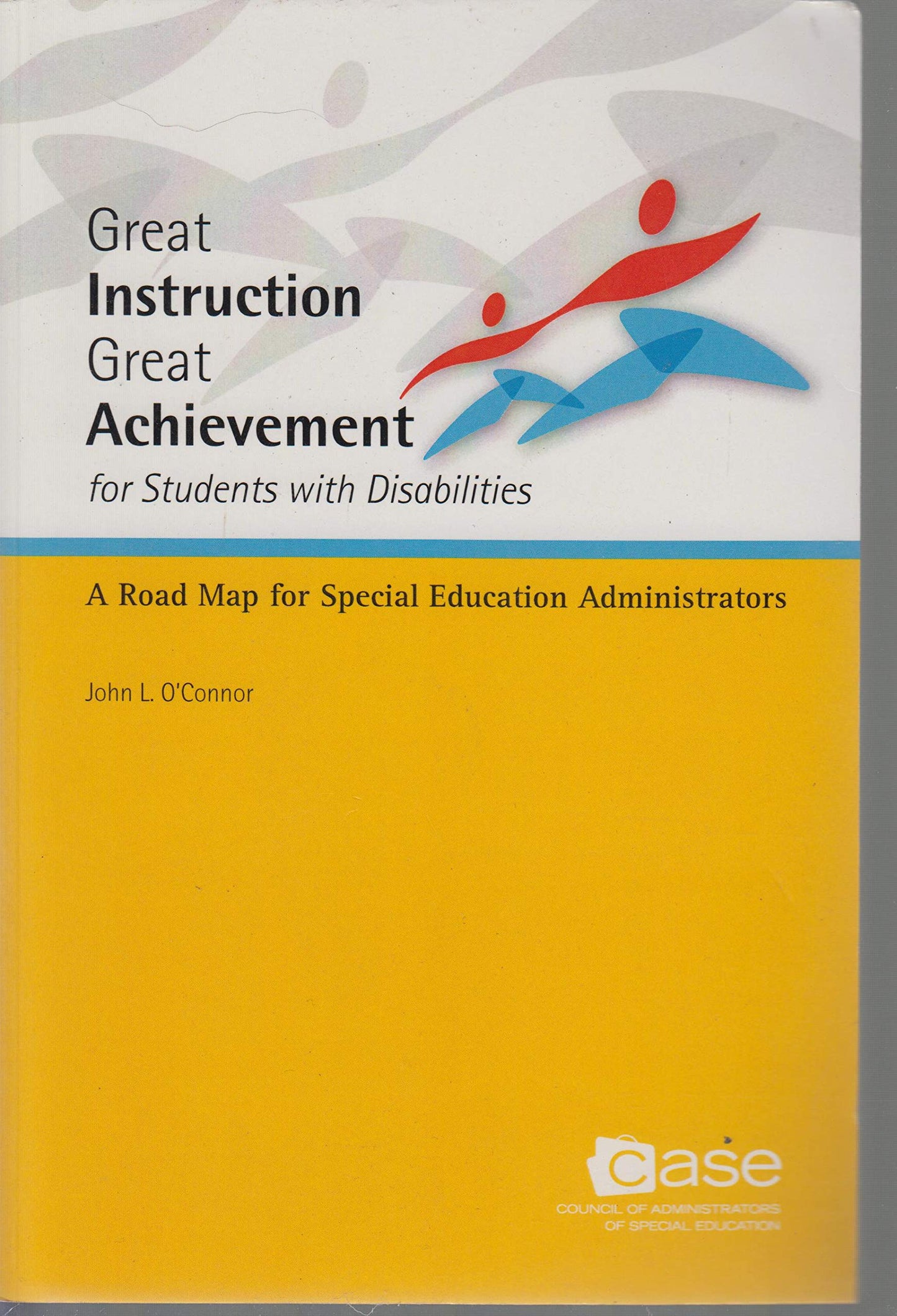 Great Instruction Great Achievement for Students with Disabilities: A Road Map for Special Education Administrators