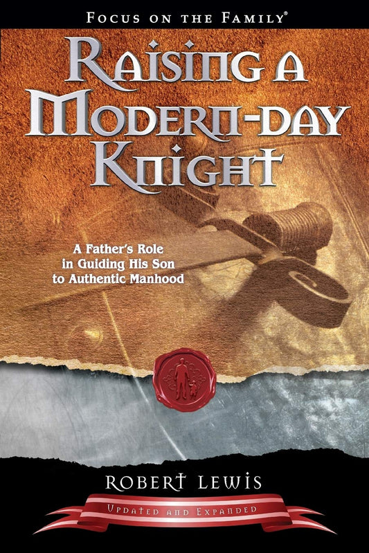 Raising a Modern-Day Knight: A Father's Role in Guiding His Son to Authentic Manhood - 967