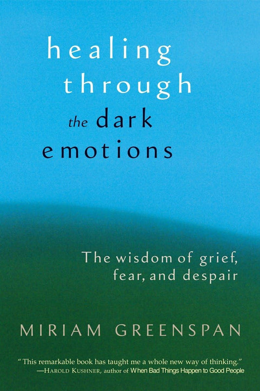 Healing through the Dark Emotions: The Wisdom of Grief, Fear, and Despair - 5441