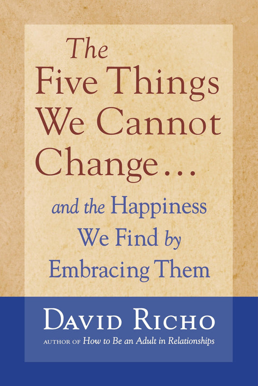 The Five Things We Cannot Change: And the Happiness We Find By Embracing Them - 8838
