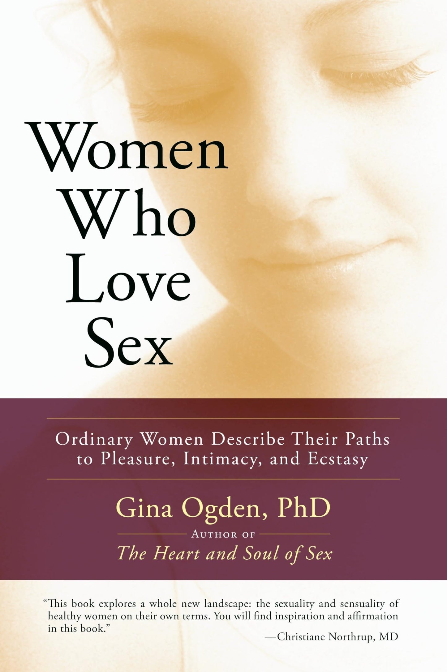 Women Who Love Sex: Ordinary Women Describe Their Paths to Pleasure, Intimacy, and Ecstasy