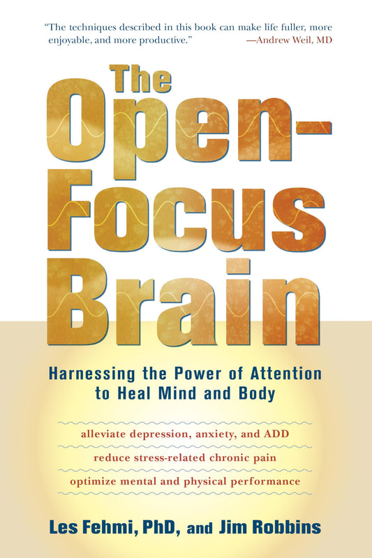 The Open-Focus Brain: Harnessing the Power of Attention to Heal Mind and Body - 9295
