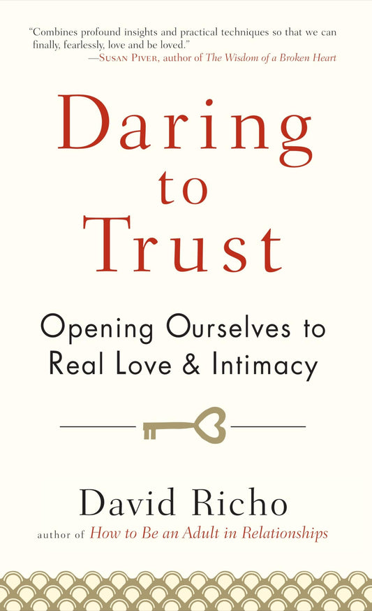 Daring to Trust: Opening Ourselves to Real Love and Intimacy - 1087