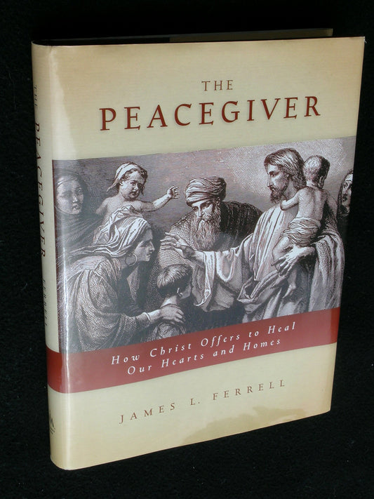 The Peacegiver: How Christ Offers to Heal Our Hearts and Homes