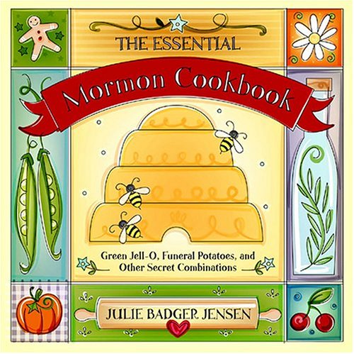 The Essential Mormon Cookbook: Green Jell-O, Funeral Potatoes, and Other Secret Combinations - 5094