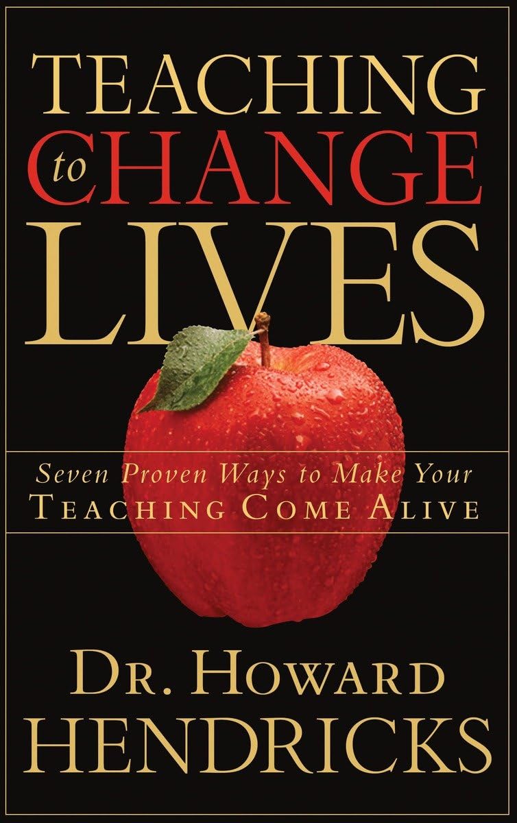 Teaching to Change Lives: Seven Proven Ways to Make Your Teaching Come Alive - 6256