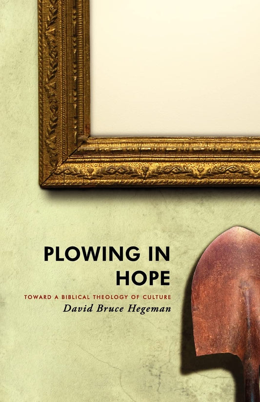 Plowing in Hope: Towards a Biblical Theology of Culture - 8307