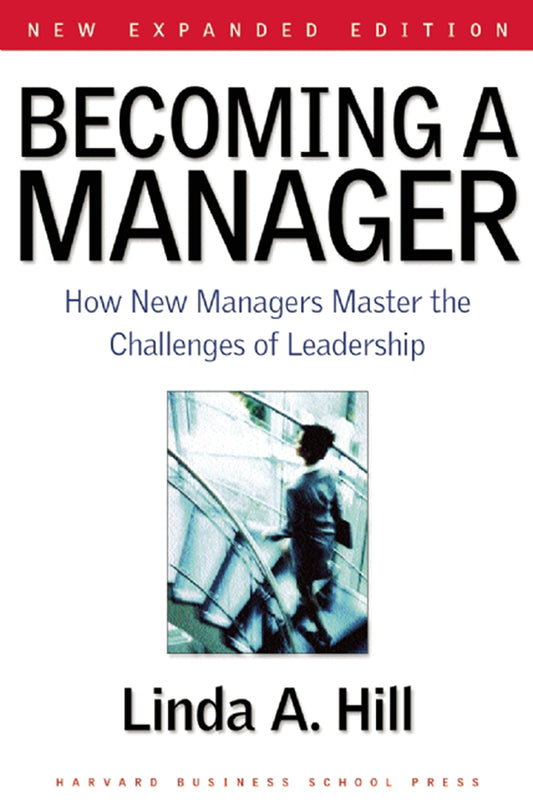 Becoming a Manager: How New Managers Master the Challenges of Leadership - 3955