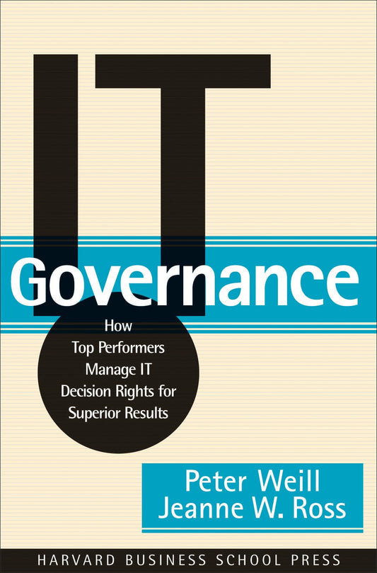 IT Governance: How Top Performers Manage IT Decision Rights for Superior Results - 9182